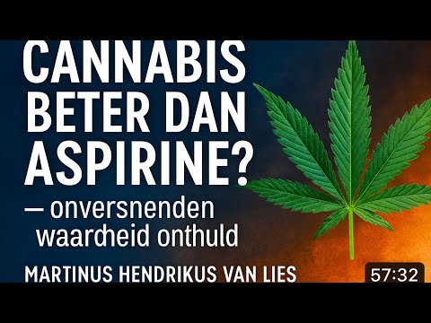 Cannabis beter dan aspirine? De waarheid die niemand je vertelt | Martinus van Lies
