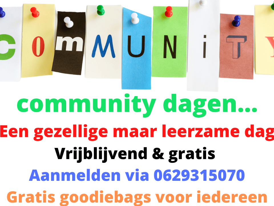 community dagen... Een gezellige maar leerzame dag Vrijblijvend gratis Aanmelden via 0629315070 Gratis goodiebags voor iedereen.